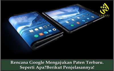 Rencana Google Mengajukan Paten Terbaru. Seperti Apa?Berikut Penjelasannya!