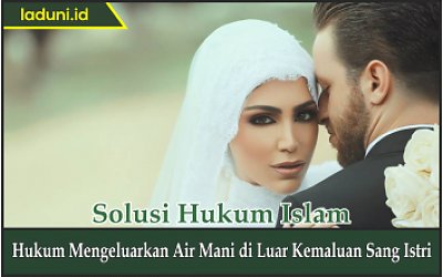 Hukum Mengeluarkan Air Mani di Luar Kemaluan Sang Istri