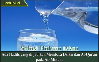Ada Hadis yang Dijadikan Membaca Dzikir dan Al Qur'an pada Air Minum