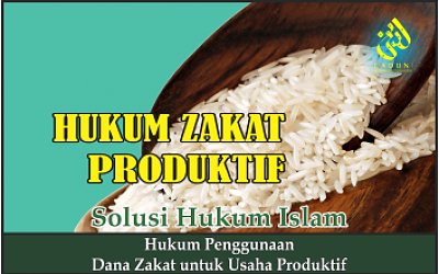 Hukum Penggunaan Dana Zakat untuk Usaha Produktif