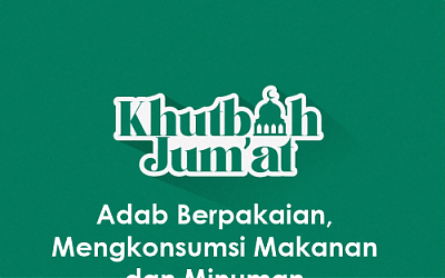 Khutbah Jumat: Adab Berpakaian, Mengkonsumsi Makanan dan Minuman