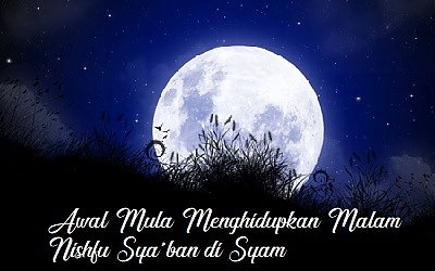 Dalil Nishfu Syaban: Awal Mula Menghidupkan Malamnya di Syam