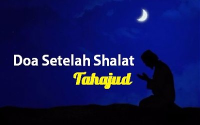 Doa Setelah Shalat Tahajud yang Diajarkan Rasulullah SAW