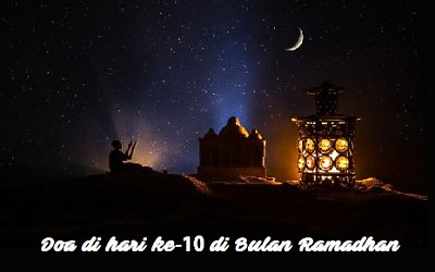 Doa Puasa Hari ke-10 Bulan Ramadhan dan Hikmahnya