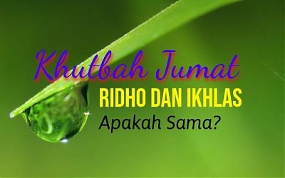 Khutbah Jumat: Apakah Ikhlas dan Ridho itu Sama?
