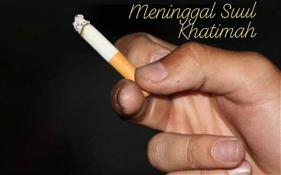 Perokok Ditakutkan Meninggal Suul Khatimah