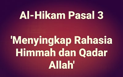 Kajian Kitab Hikam Pasal 3, 'Menyingkap Rahasia Himmah dan Qadar Allah'