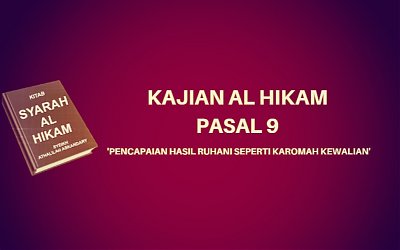 Kajian Kitab Al-Hikam Pasal 9, tentang 'Pencapaian Hasil Ruhani Seperti Karomah Kewalian'