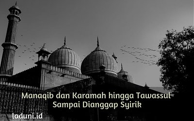 Manaqib dan Karamah hingga Tawassul Sampai Dianggap Syirik