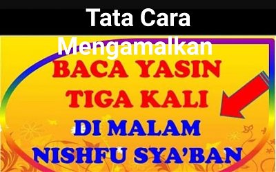 Bulan Syakban #6: Tata Cara Mengamalkan Yasin Malam Nisfu Syakban