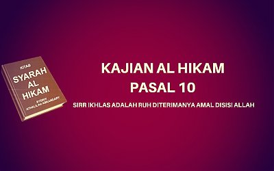 Kajian Kitab Hikam Pasal 10, 'Sirr Ikhlas adalah Ruh Diterimanya Amal Disisi Allah'