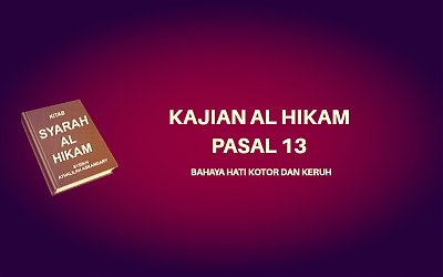 Kajian Kitab Hikam Pasal 13, 'Bahaya Hati Kotor dan Keruh'