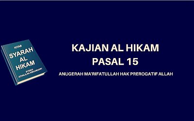 Kajian Kitab Hikam Pasal 15, 'Anugerah Ma'rifatullah Hak Prerogatif Allah'