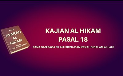 Kajian Kitab Hikam Pasal 18, 'Fana dan Baqa Filah (Sirna dan Kekal Didalam Allah)