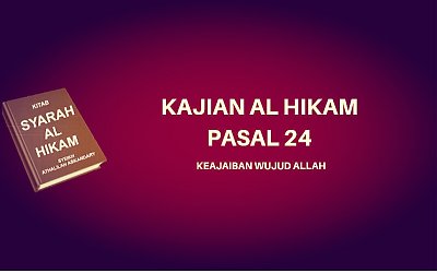 Kajian Kitab Hikam Pasal 24, 'Keajaiban Wujud Allah'