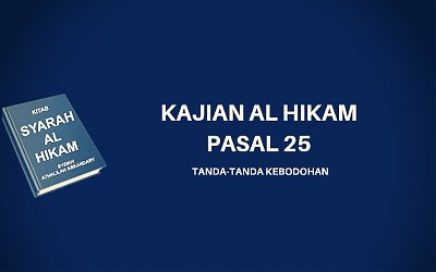 Kajian Kitab Hikam Pasal 25, 'Tanda-tanda Kebodohan'