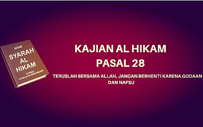 Kajian Kitab Hikam Pasal 28, 'Teruslah Bersama Allah, Jangan Berhenti karena Godaan Setan dan Nafsu'