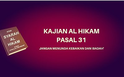Kajian Kitab Hikam Pasal 31, 'Jangan Menunda Kebaikan dan Ibadah'
