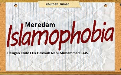 Khutbah Jum'at: Meredam Islamofobia Dengan Kode Etik Dakwah Nabi Muhammad