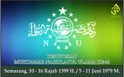 KEPUTUSAN MUKTAMAR NAHDLATUL ULAMA KE-26. Semarang, 5 - 11 Juni 1979 M