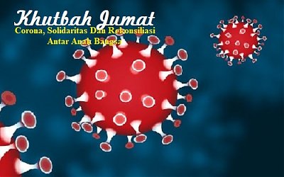 Khutbah Jumat: Corona, Solidaritas dan Rekonsiliasi Antar Anak Bangsa