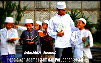 Khutbah Jumat: Pendidikan Agama Islam dan Perubahan Sosial