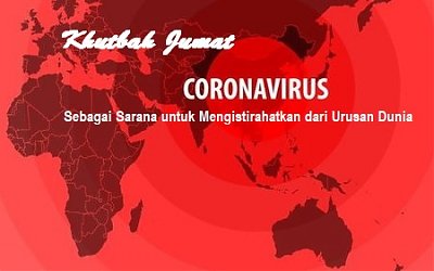 Khutbah Jumat: Corona sebagai Sarana untuk Mengistirahatkan dari Urusan Dunia