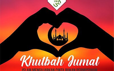 Khutbah Jum’at: Islam Mengajarkan Cinta Bukan Permusuhan