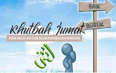 Khutbah Jum’at: Peran Akhlak dan Etika dalam Berbangsa dan Bernegara
