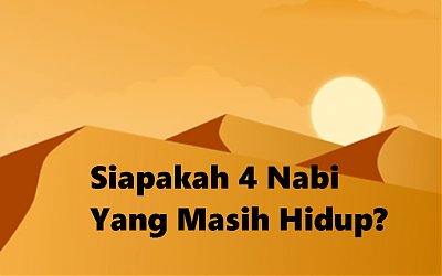 Masya Allah, Ternyata 4 Nabi Ini Masih Hidup Sampai Sekarang, Dimana Mereka?