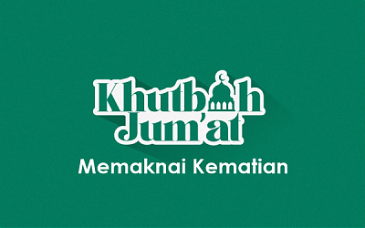 Khutbah Jumat: Memaknai Kematian