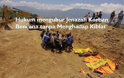 Hukum Mengubur Jenazah Korban Bencana Tanpa Menghadap Kiblat