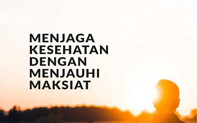 Menjauhi Maksiat Dapat Menjaga Kesehatan