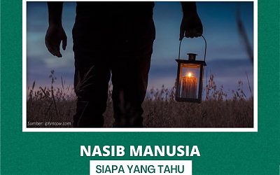 Nasib Manusia Siapa yang Tahu