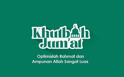 Khutbah Jumat: Optimislah Rahmat dan Ampunan Allah Sangat Luas