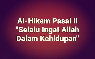 Kajian Kitab Hikam Pasal II, 'Selalu Ingat Allah dalam Kehidupan'