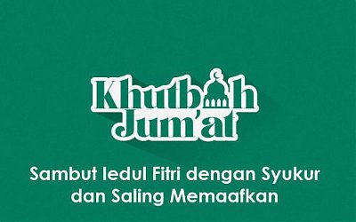 Khutbah Jumat: Sambut Iedul Fitri dengan Syukur dan Saling Memaafkan