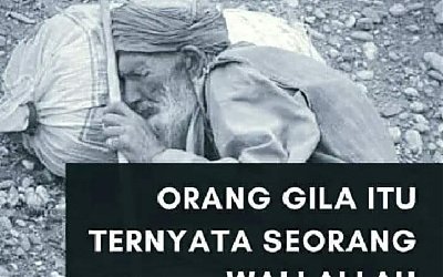 Orang Gila itu Ternyata Seorang Wali Allah SWT