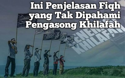 Ini Penjelasan Fiqh yang Tak Dipahami Pengasong Khilafah