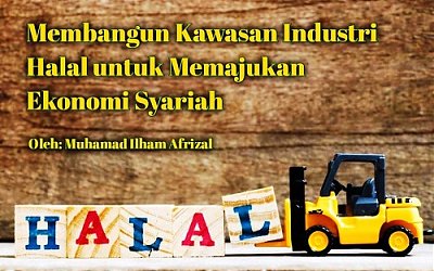 Membangun Kawasan Industri Halal untuk Memajukan Ekonomi Syariah