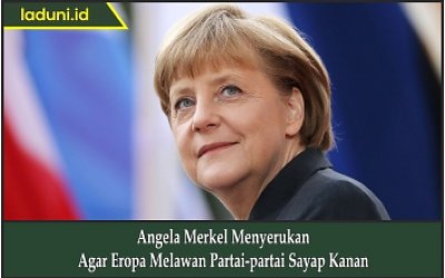 Angela Merkel Menyerukan Agar Eropa Melawan Partai-partai Sayap Kanan