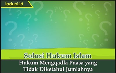 Hukum Mengqadha Puasa yang Tidak Diketahui Jumlahnya