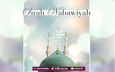 Nilai Penting Sirah Nabawiyah untuk Memahami dan Menghayati Islam
