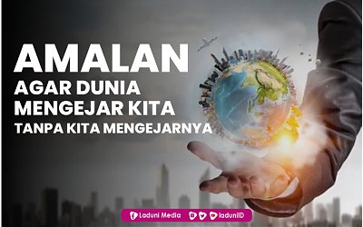Amalan Agar Dunia Mengejar Kita Tanpa Kita Mengejarnya