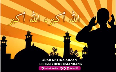 Adab Orang Muslim ketika Adzan Sedang Berkumandang