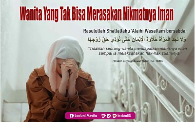 Wanita Yang Tak Bisa Merasakan Nikmatnya Iman