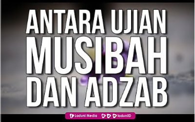 Perbedaannya Ujian, Musibah dan Adzab