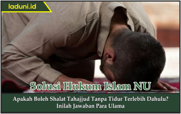 Apakah Boleh Shalat Tahajjud Tanpa Tidur Terlebih Dahulu Shalat Laduni Id