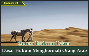 Dasar Hukum Menghormati Orang Arab