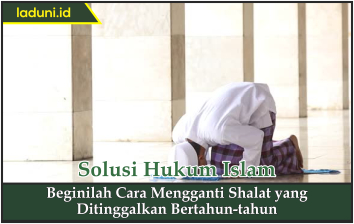 Beginilah Cara Mengganti Shalat yang Ditinggalkan Bertahun-tahun